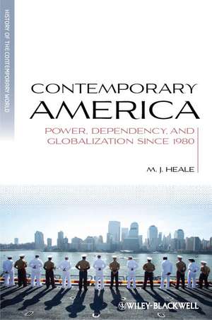 Contemporary America – Power, Dependency and Globalization since 1980 de MJ Heale