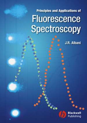 Principles and Applications of Fluorescence Spectroscopy de JR Albani