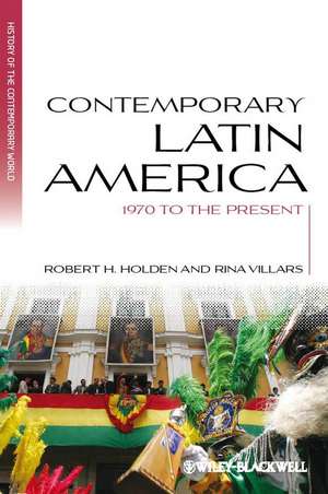 Contemporary Latin America: 1970 to the Present de Robert H. Holden