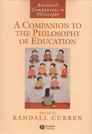 A Companion to the Philosophy of Education de R Curren