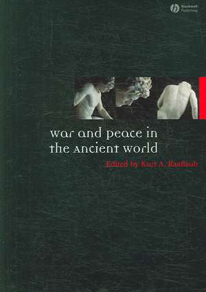 War and Peace in the Ancient World de Kurt A. Raaflaub