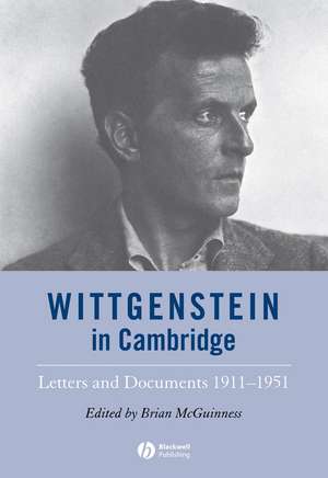 Wittgenstein in Cambridge – Letters and Documents 1911–1951 4e de B McGuinness