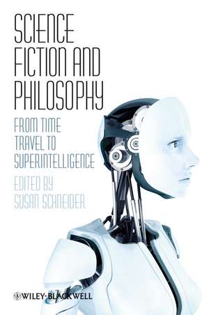 Science Fiction and Philosophy – From Time Travel to Superintelligence de S Schneider