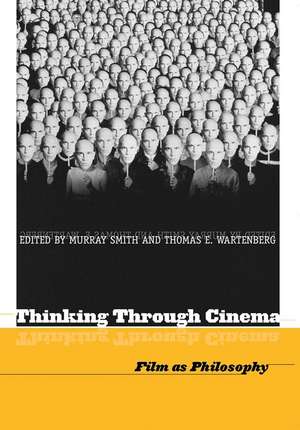 Thinking Through Cinema: Film as Philosophy de TE Wartenberg