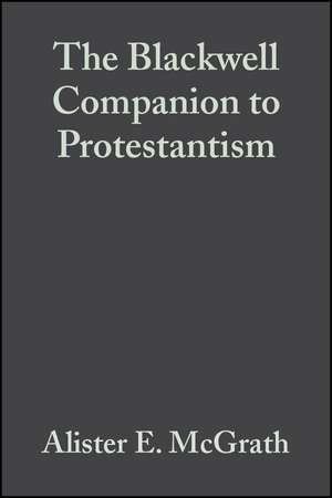 The Blackwell Companion to Protestantism de A McGrath