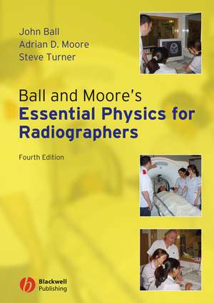 Ball and Moore′s Essential Physics for Radiographers 4e de J Ball