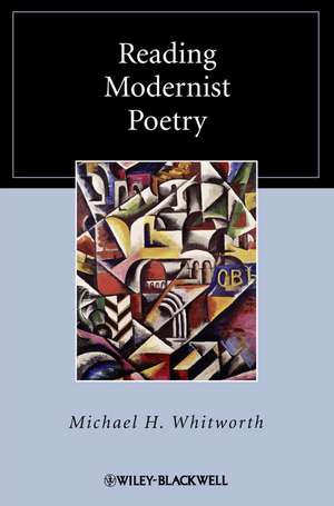 Reading Modernist Poetry de MH Whitworth