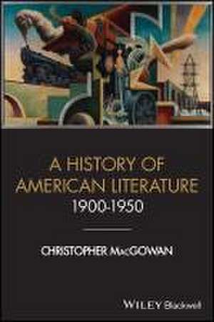 History of American Literature 1900 - 1950 de Christopher MacGowan