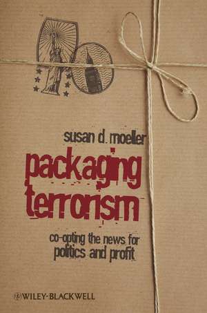 Packaging Terrorism de Susan Moeller