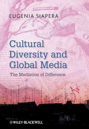 Cultural Diversity and Global Media – The Mediation of Difference de E Siapera