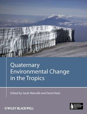 Quaternary Environmental Change in the Tropics de Sarah E. Metcalfe