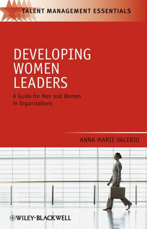 Developing Women Leaders – A Guide for Men and Women in Organizations de AM Valerio