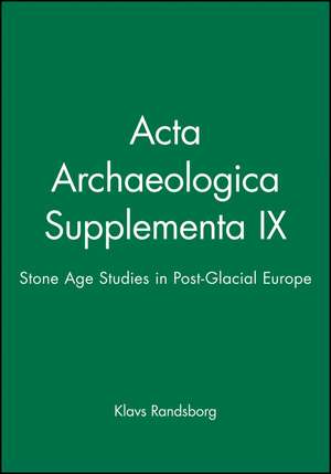 Acta Archaeologica Supplementa IX – Stone Age Studies in Post–Glacial Europe V78:2 de K Randsborg