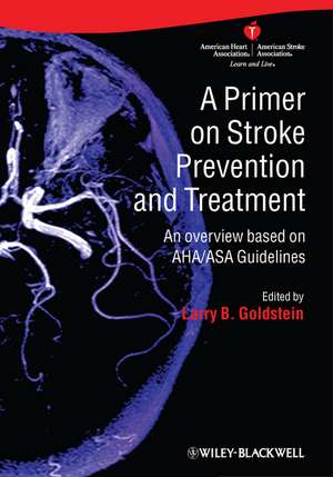 A Primer on Stroke Prevention and Treatment – An overview based on AHA/ASA guideliness de LB Goldstein