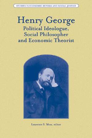 Henry George – Political Ideologue, Social Philosopher and Economic Theorist de Moss