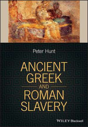 Ancient Greek and Roman Slavery de P Hunt