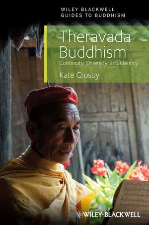 Theravada Buddhism – Continuity, Diversity, and Identity de K Crosby