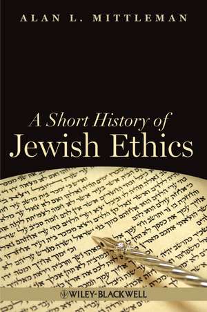 Short History of Jewish Ethics: Conduct and Charac ter in the Context of Covenant de AL Mittleman