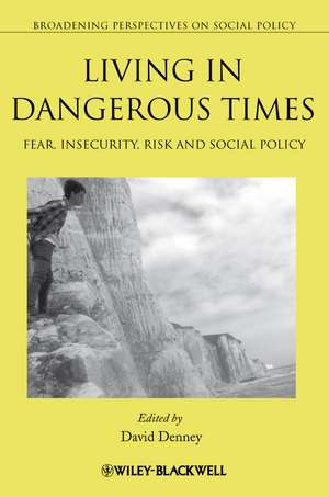 Living in Dangerous Times – Fear, Insecurity, Risk and Social Policy de D Denney