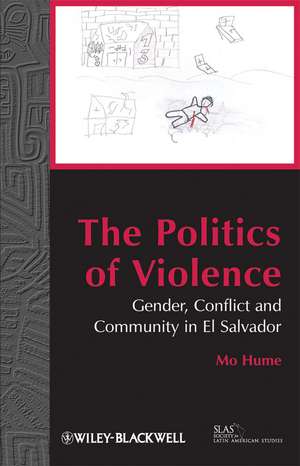 The Politics of Violence – Gender, Conflict and Community in El Salvador de M Hume