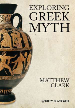 Exploring Greek Myth de Matthew Clark