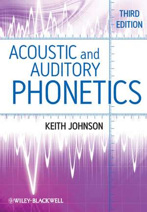 Acoustic and Auditory Phonetics 3e de K Johnson