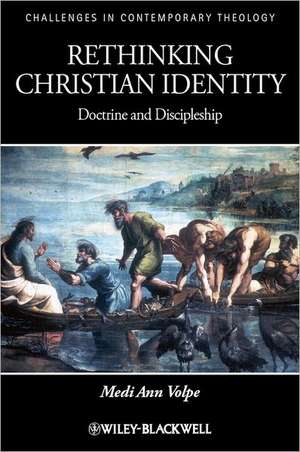 Rethinking Christian Identity: Doctrine and Discipleship de Medi Ann Volpe