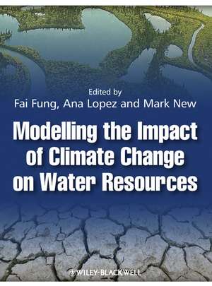 Modelling the Impact of Climate Change on Water Resources de C. Fai Fung