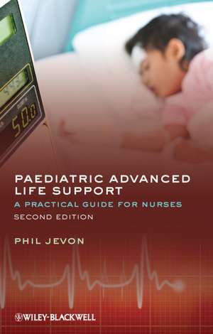 Paediatric Advanced Life Support – A Practical Guide for Nurses 2e de P Jevon