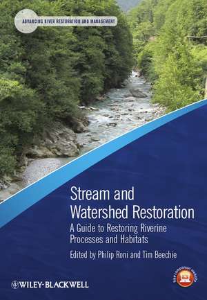 Stream and Watershed Restoration – A Guide to Restoring Riverine Processes and Habitats de P Roni