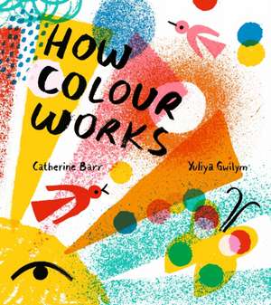 How Colour Works de Catherine Barr