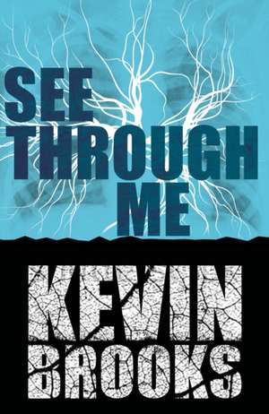 See Through Me de Kevin Brooks