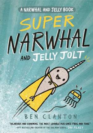 Super Narwhal and Jelly Jolt de Ben Clanton