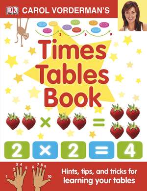 Carol Vorderman's Times Tables Book, Ages 7-11 (Key Stage 2): Hints, Tips and Tricks for Learning Your Tables de Carol Vorderman