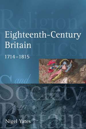 Eighteenth Century Britain: Religion and Politics 1714-1815 de Nigel Yates