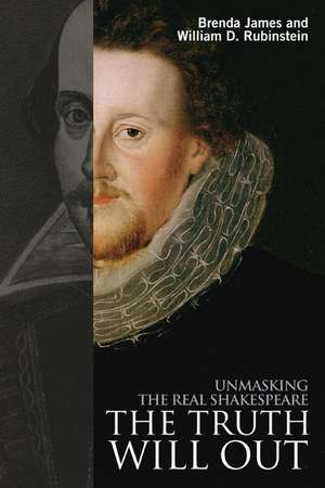 The Truth Will Out: Unmasking the Real Shakespeare de Brenda James