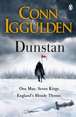 Dunstan: One Man. Seven Kings. England's Bloody Throne. de Conn Iggulden