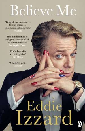 Believe Me: A Memoir of Love, Death and Jazz Chickens de Eddie Izzard