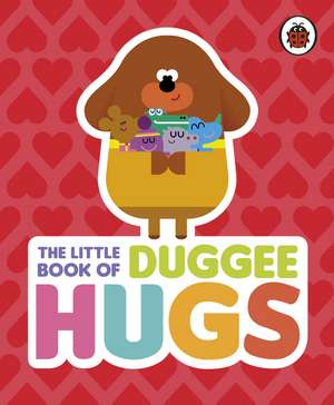 Hey Duggee: The Little Book of Duggee Hugs de Hey Duggee