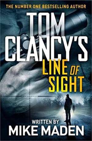 Tom Clancy's Line of Sight: THE INSPIRATION BEHIND THE THRILLING AMAZON PRIME SERIES JACK RYAN de Mike Maden