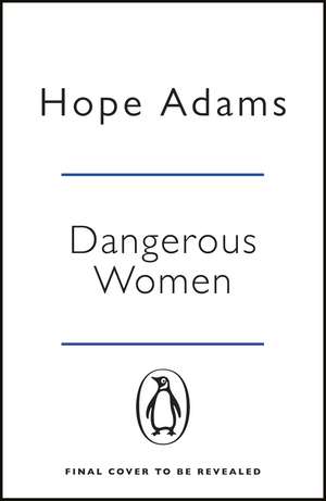 Dangerous Women: The compelling and beautifully written mystery about friendship, secrets and redemption de Hope Adams