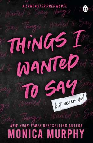 Things I Wanted To Say de Monica Murphy