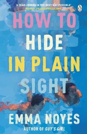 How to Hide in Plain Sight de Emma Noyes