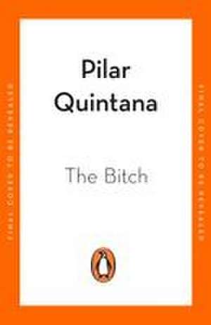 The Bitch de Pilar Quintana