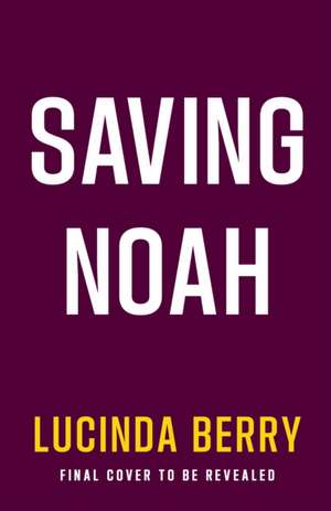 Saving Noah de Lucinda Berry