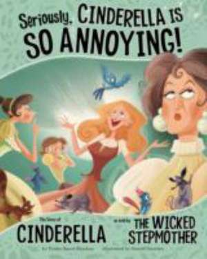 Seriously, Cinderella Is SO Annoying! de Trisha Speed Shaskan