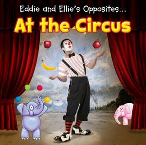 Eddie and Ellie's Opposites at the Circus de Daniel Nunn