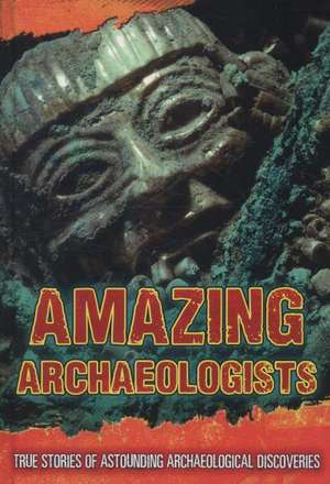 Amazing Archaeologists de Fiona MacDonald