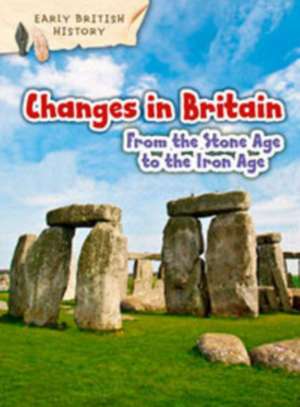 Changes in Britain from the Stone Age to the Iron Age de Claire Throp