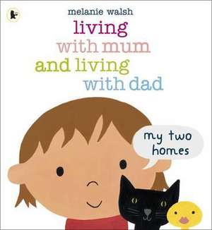 Living with Mum and Living with Dad: My Two Homes de Melanie Walsh